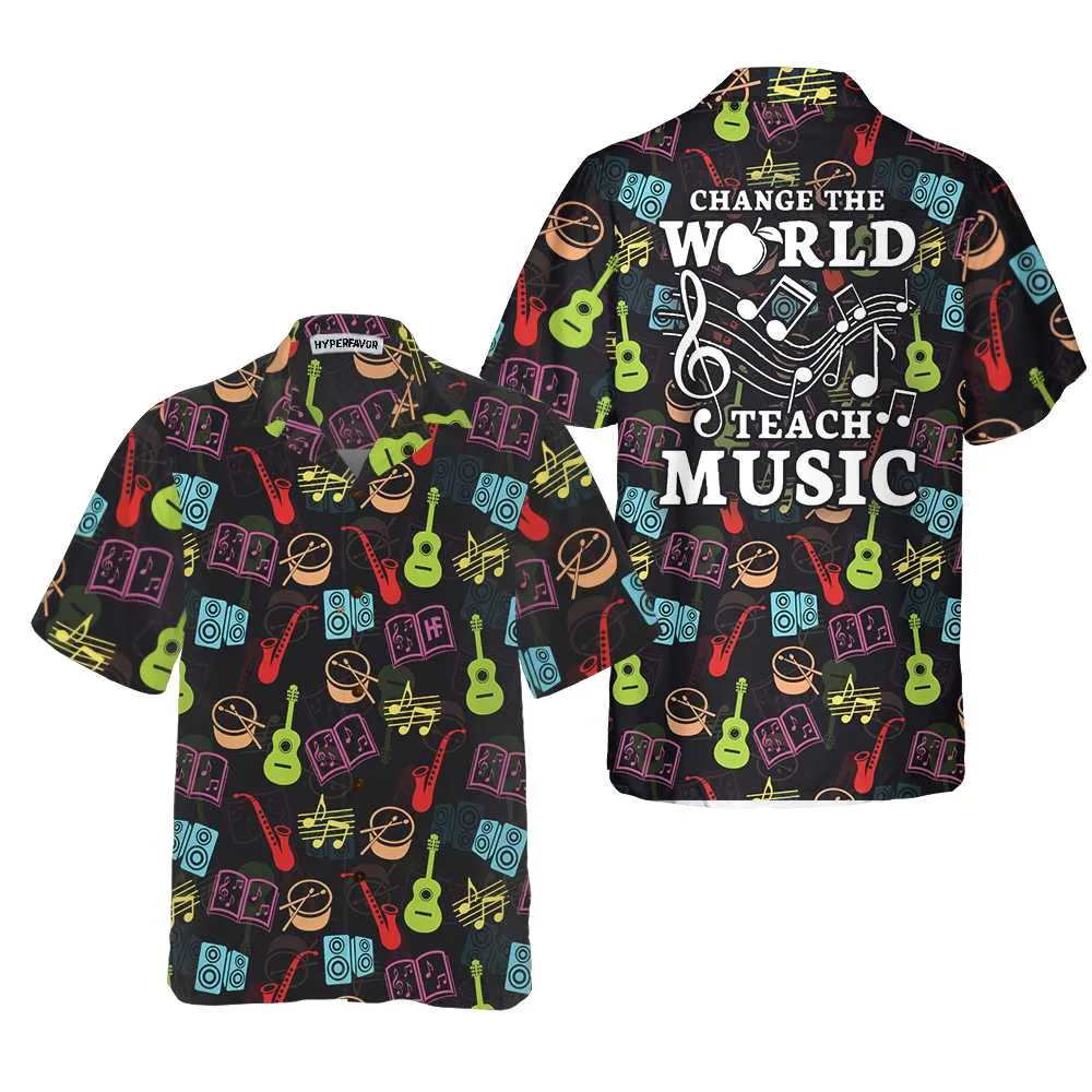 Change The World Teach Music Teacher Hawaiian Shirt, Musical Instruments Pattern Shirt, Best Music Teacher Gift, Best Gift For lover, Friend, Family